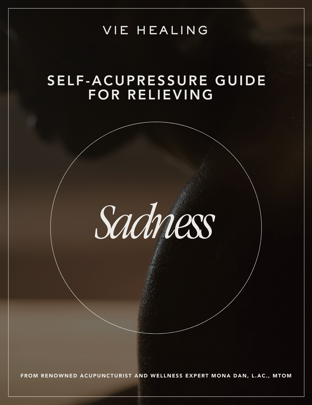 VIE HEALING Acupressure for Sadness e-book — Traditional Chinese Medicine points to gently move through sadness